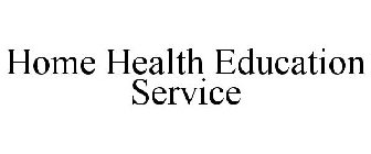 HOME HEALTH EDUCATION SERVICE