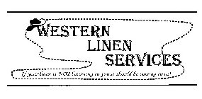 WESTERN LINEN SERVICES IF YOUR LINEN IS NOT BECOMING TO YOU, IT SHOULD BE COMING TO US!