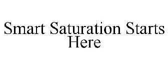 SMART SATURATION STARTS HERE