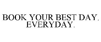 BOOK YOUR BEST DAY. EVERY DAY.