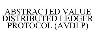 ABSTRACTED VALUE DISTRIBUTED LEDGER PROTOCOL (AVDLP)