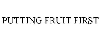 PUTTING FRUIT FIRST