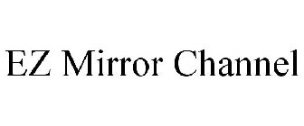 EZ MIRROR CHANNEL