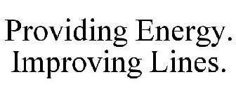 PROVIDING ENERGY. IMPROVING LINES.