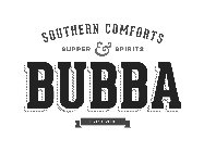 BUBBA SOUTHERN COMFORTS SUPPER & SPIRITS EST'D 2016