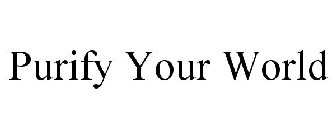 PURIFY YOUR WORLD