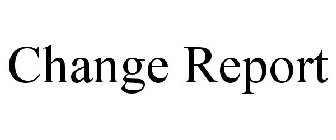 CHANGE REPORT