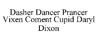 DASHER DANCER PRANCER VIXEN COMENT CUPID DARYL DIXON