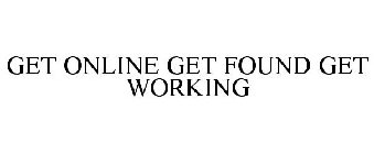 GET ONLINE GET FOUND GET WORKING