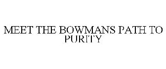 MEET THE BOWMANS PATH TO PURITY