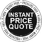 INSTANT PRICE QUOTE · HASSLE FREE · WORRY FREE · PRESSURE FREE