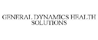 GENERAL DYNAMICS HEALTH SOLUTIONS