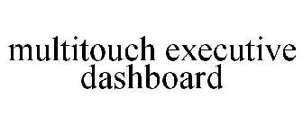 MULTITOUCH EXECUTIVE DASHBOARD