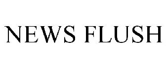 NEWS FLUSH