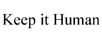 KEEP IT HUMAN