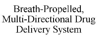 BREATH-PROPELLED, MULTI-DIRECTIONAL DRUG DELIVERY SYSTEM