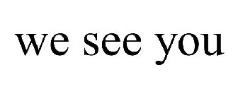 WE SEE YOU