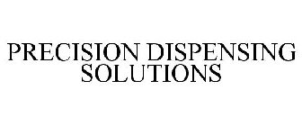 PRECISION DISPENSING SOLUTIONS