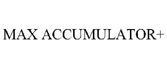 MAX ACCUMULATOR+