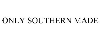 ONLY SOUTHERN MADE