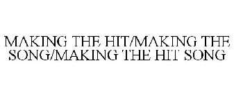 MAKING THE HIT/MAKING THE SONG/MAKING THE HIT SONG