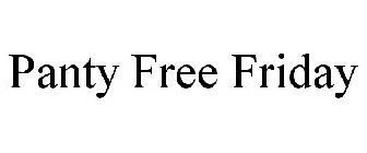 PANTY FREE FRIDAY
