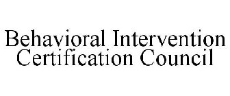 BEHAVIORAL INTERVENTION CERTIFICATION COUNCIL