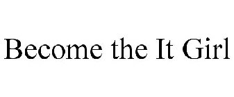 BECOME THE IT GIRL