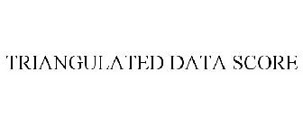 TRIANGULATED DATA SCORE