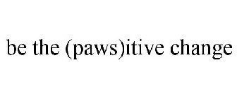 BE THE (PAWS)ITIVE CHANGE