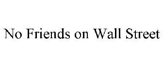 NO FRIENDS ON WALL STREET