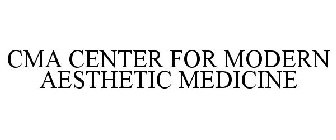 CMA CENTER FOR MODERN AESTHETIC MEDICINE