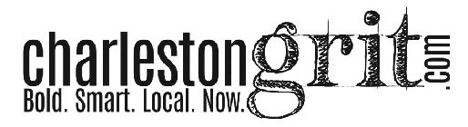 CHARLESTONGRIT.COM BOLD. SMART. LOCAL. NOW.