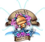 TWELVE XII AQUARIUS