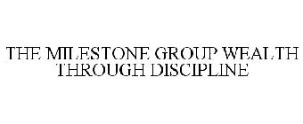 THE MILESTONE GROUP WEALTH THROUGH DISCIPLINE