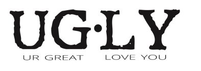 UG·LY UR GREAT LOVE YOU