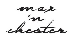 MAX 'N CHESTER