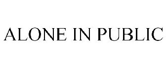 ALONE IN PUBLIC