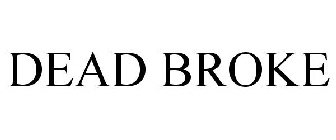 DEAD BROKE