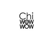 CHI WOW WOW