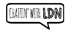 CHATTIN' WITH LDN