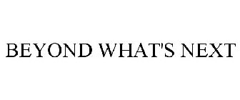 BEYOND WHAT'S NEXT