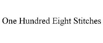 ONE HUNDRED EIGHT STITCHES