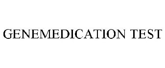 GENEMEDICATION TEST