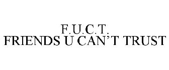 F.U.C.T. FRIENDS U CAN'T TRUST