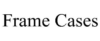FRAME CASES