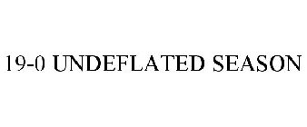 19-0 UNDEFLATED SEASON