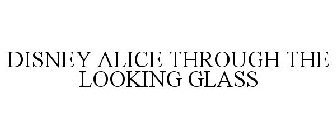 DISNEY ALICE THROUGH THE LOOKING GLASS