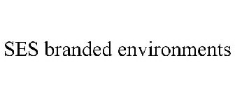 SES BRANDED ENVIRONMENTS