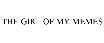 THE GIRL OF MY MEMES